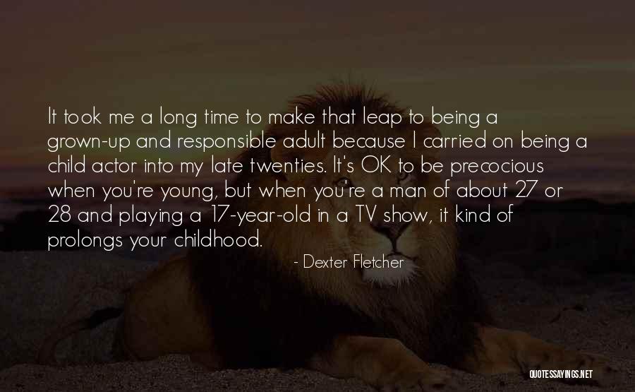 Being In Your Twenties Quotes By Dexter Fletcher Being In Your Twenties Quotes By Dexter Fletcher