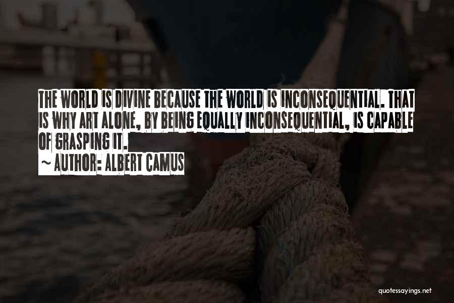 Being Inconsequential Quotes By Albert Camus