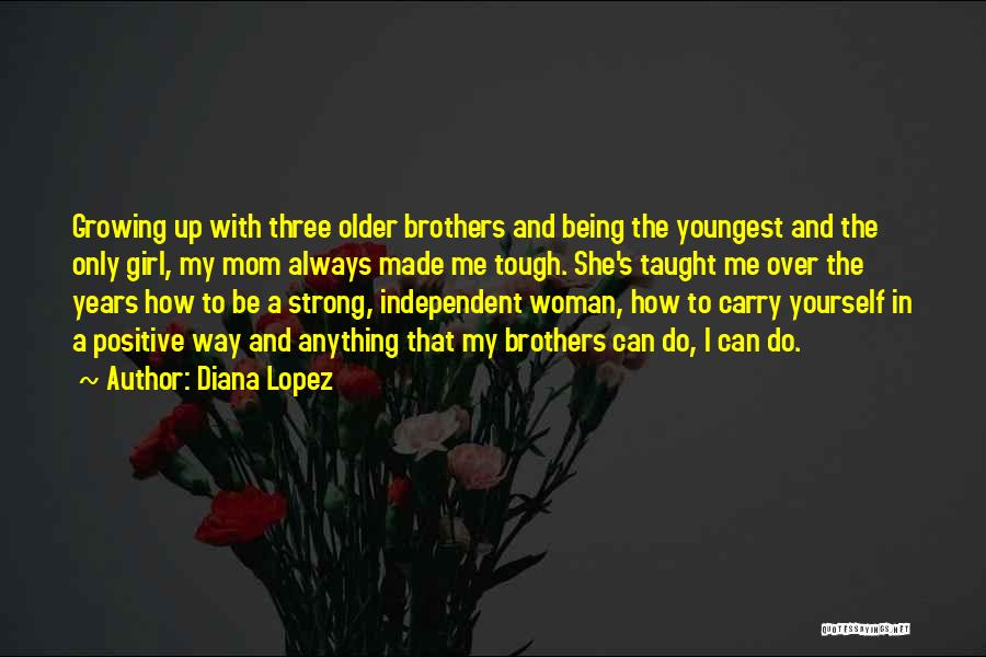 Being Independent And Strong Woman Quotes By Diana Lopez