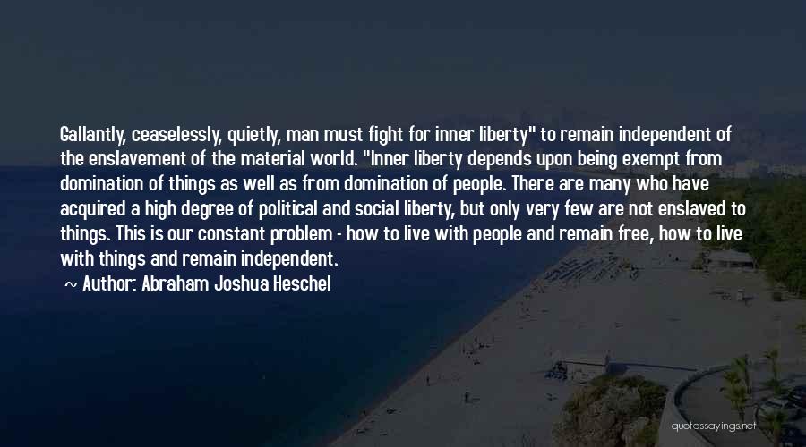 Being Independent Man Quotes By Abraham Joshua Heschel