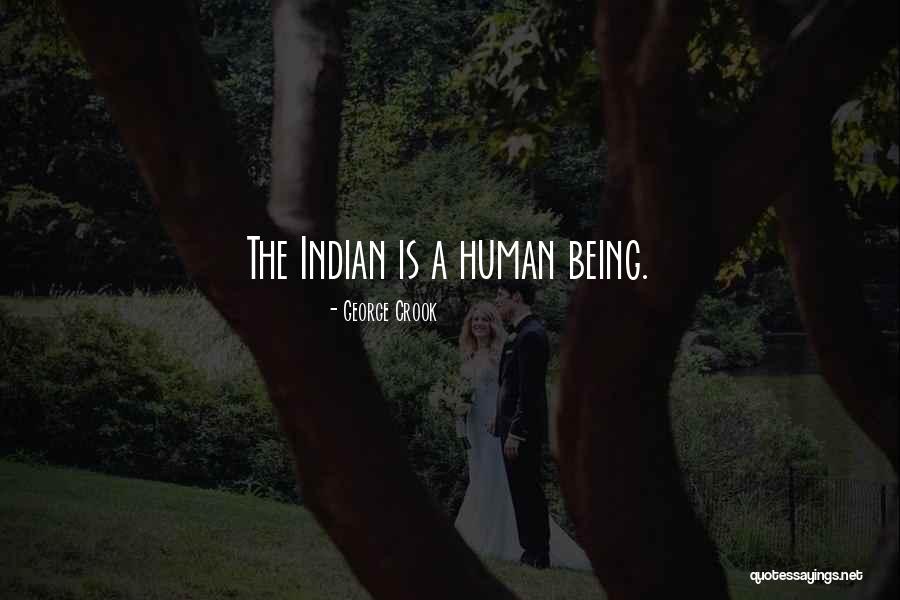 Being Indian Quotes By George Crook Being Indian Quotes By George Crook