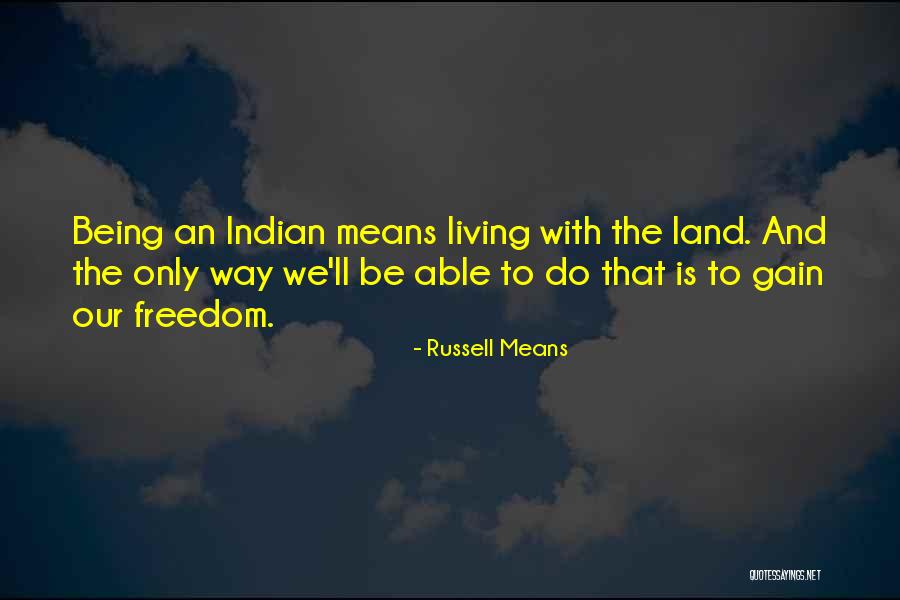 Being Indian Quotes By Russell Means Being Indian Quotes By Russell Means