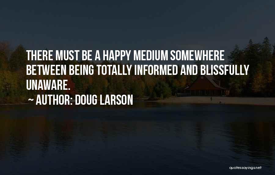 Being Informed Quotes By Doug Larson