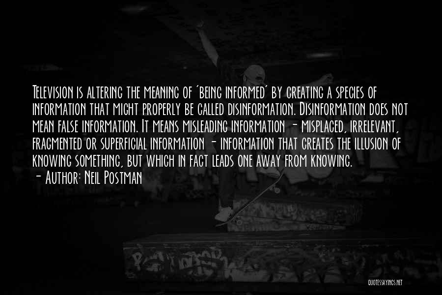 Being Informed Quotes By Neil Postman