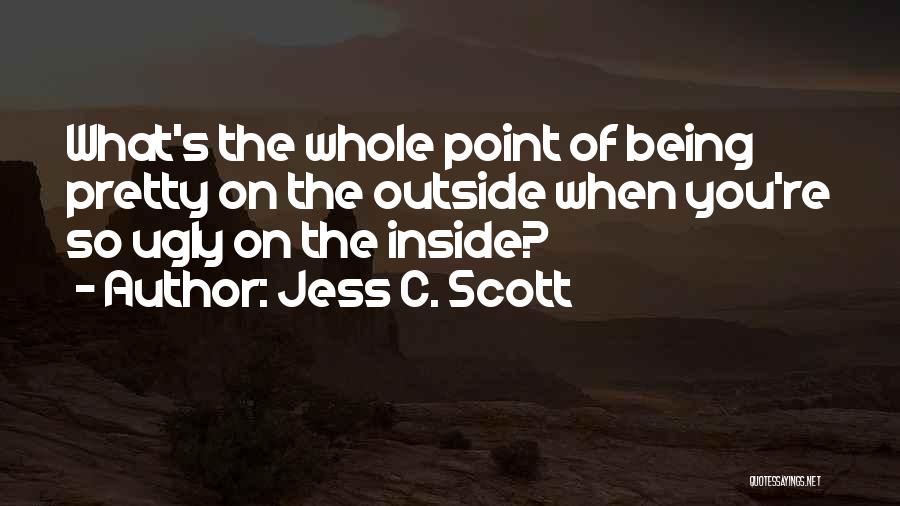 Being Inner Beauty Quotes By Jess C. Scott Being Inner Beauty Quotes By Jess C. Scott