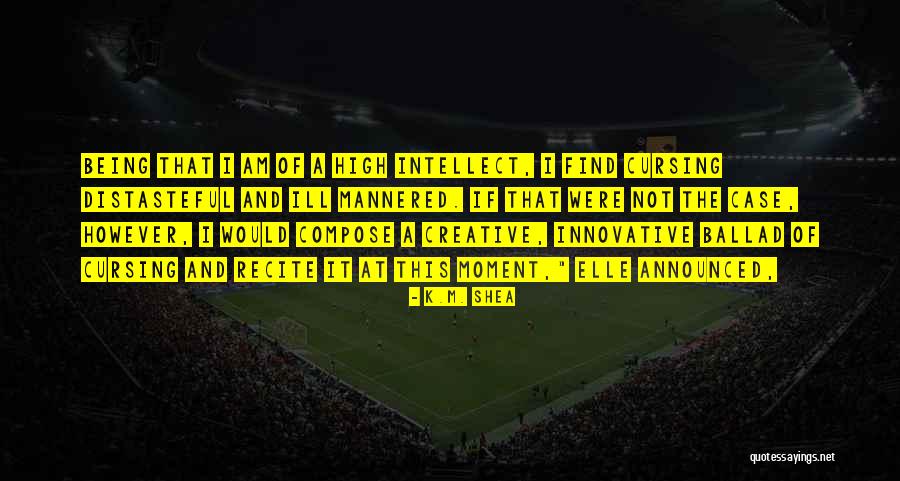 Being Innovative Quotes By K.M. Shea Being Innovative Quotes By K.M. Shea