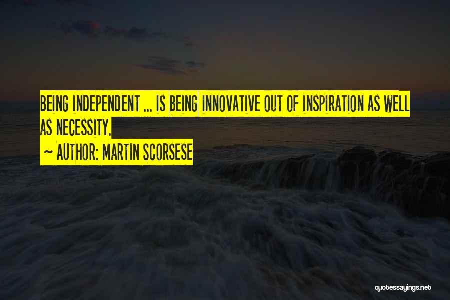Being Innovative Quotes By Martin Scorsese