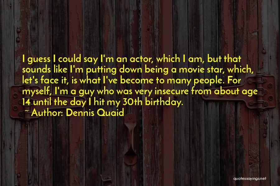 Being Insecure About Yourself Quotes By Dennis Quaid