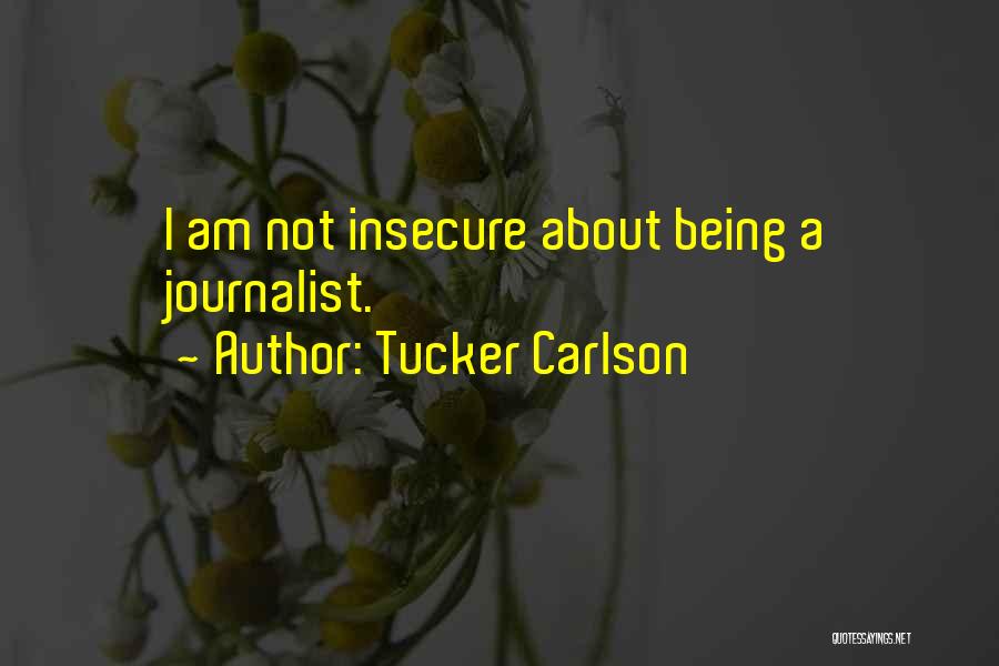 Being Insecure Quotes By Tucker Carlson