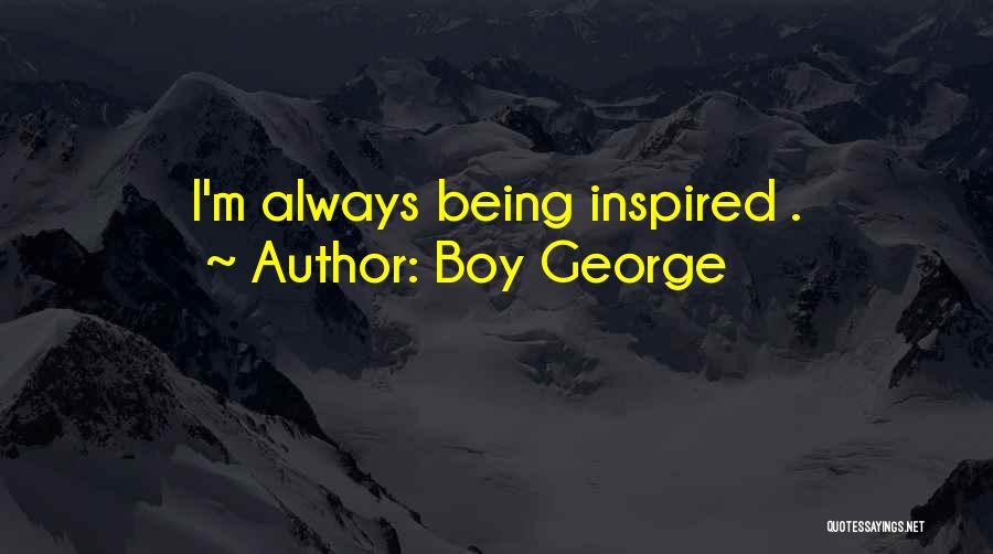 Being Inspired By Others Quotes By Boy George