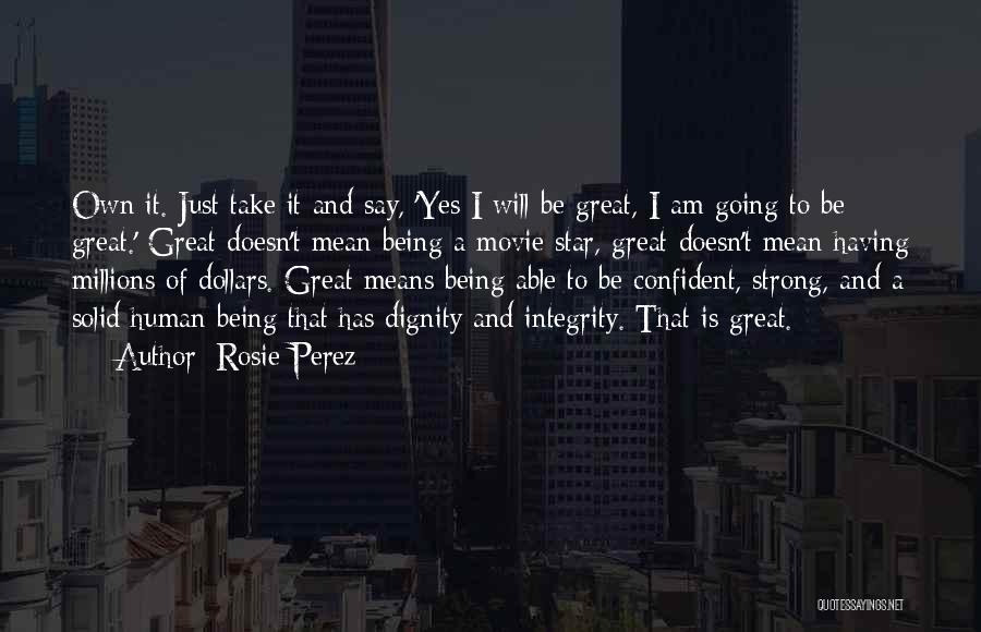 Being Integrity Quotes By Rosie Perez