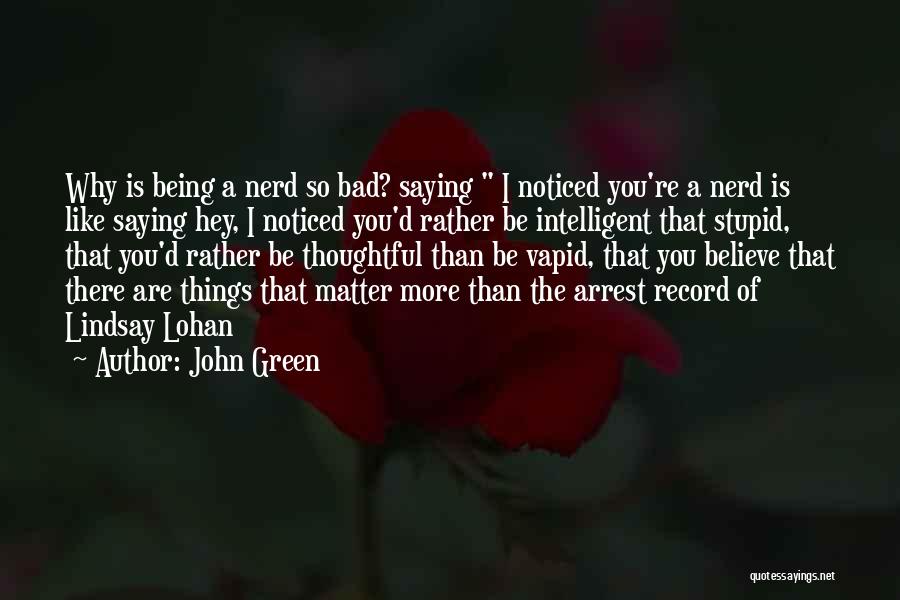 Being Intelligent And Stupidity Quotes By John Green