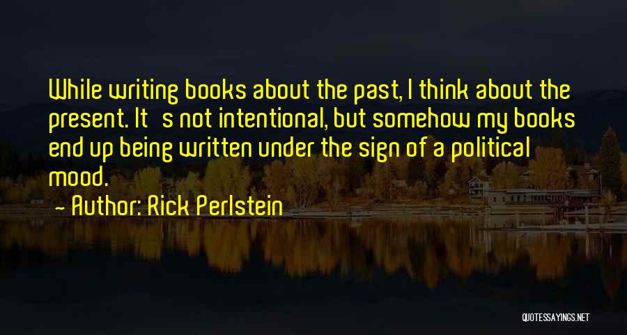 Being Intentional Quotes By Rick Perlstein