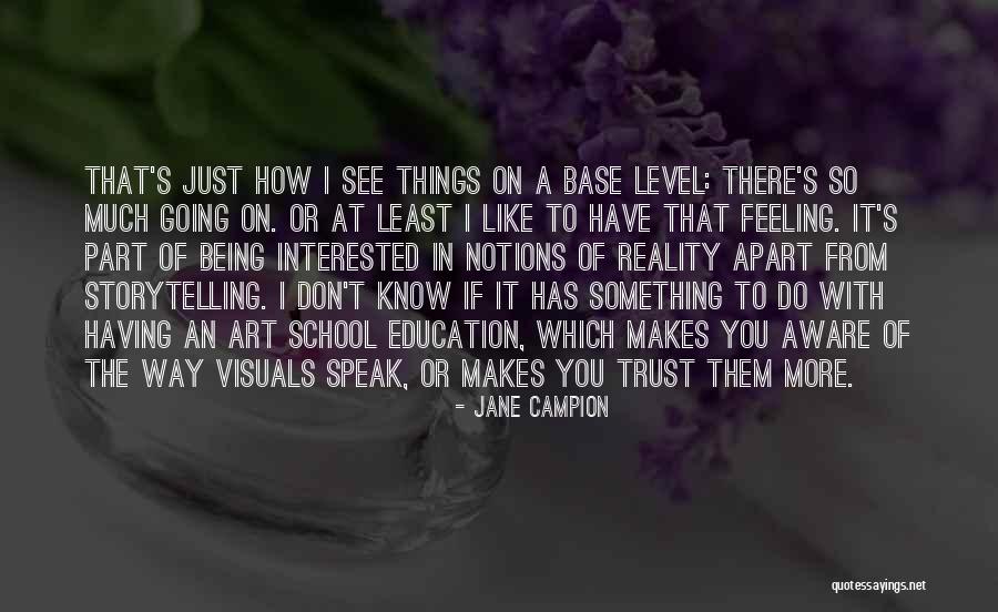 Being Interested In Something Quotes By Jane Campion Being Interested In Something Quotes By Jane Campion