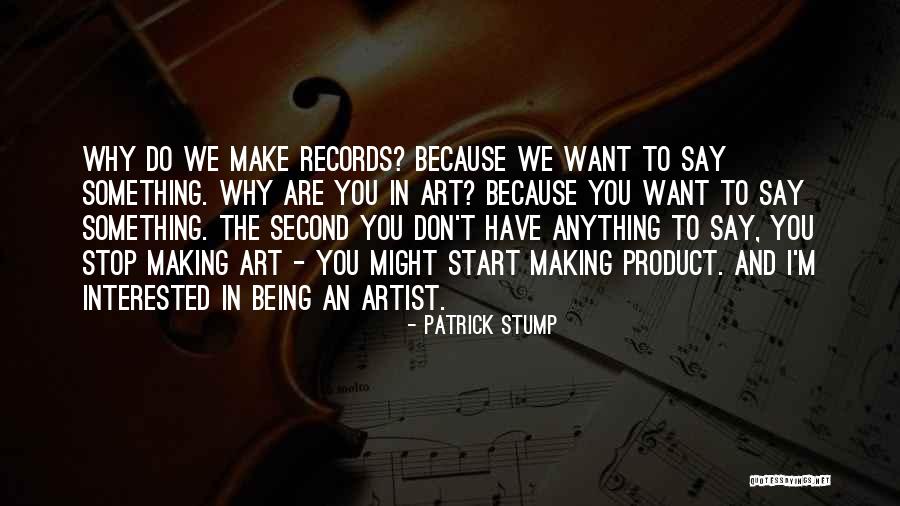 Being Interested In Something Quotes By Patrick Stump Being Interested In Something Quotes By Patrick Stump