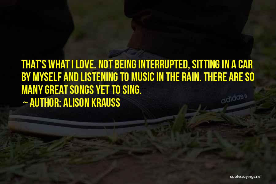 Being Interrupted Quotes By Alison Krauss