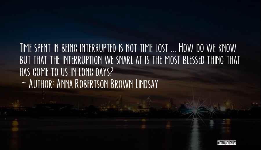 Being Interrupted Quotes By Anna Robertson Brown Lindsay