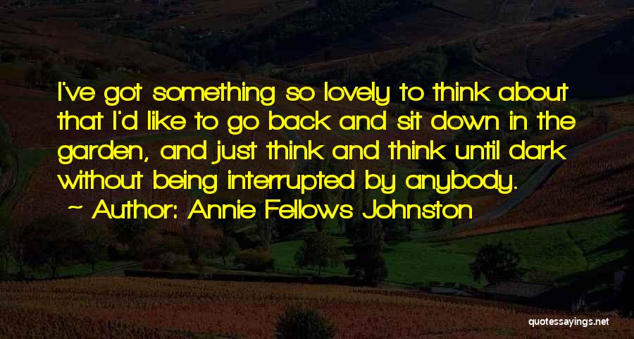 Being Interrupted Quotes By Annie Fellows Johnston