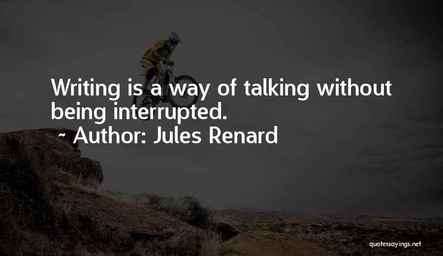 Being Interrupted Quotes By Jules Renard