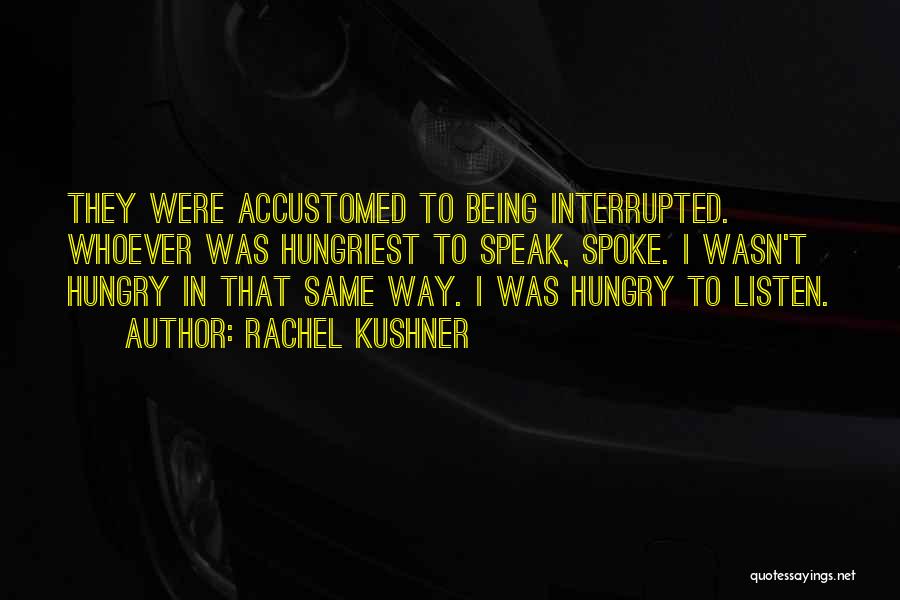 Being Interrupted Quotes By Rachel Kushner