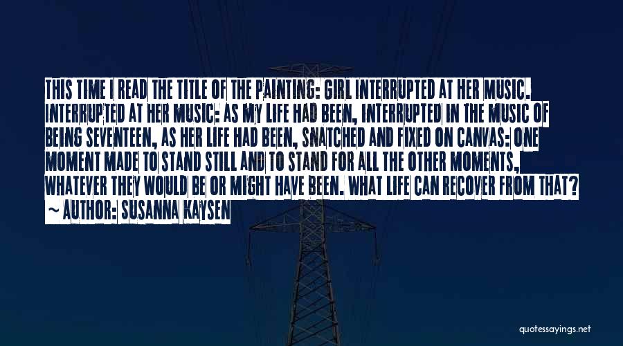 Being Interrupted Quotes By Susanna Kaysen