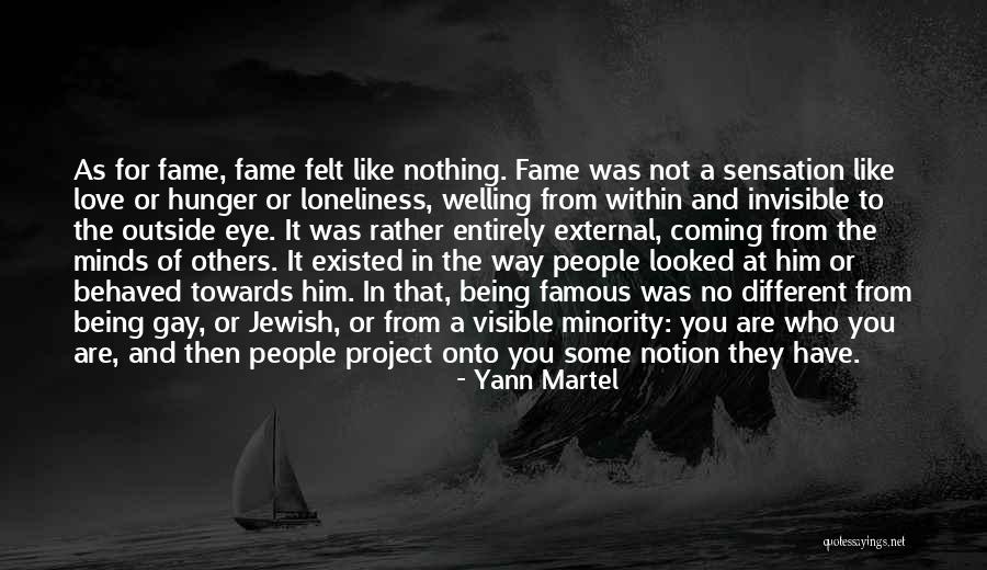 Being Invisible To Others Quotes By Yann Martel Being Invisible To Others Quotes By Yann Martel