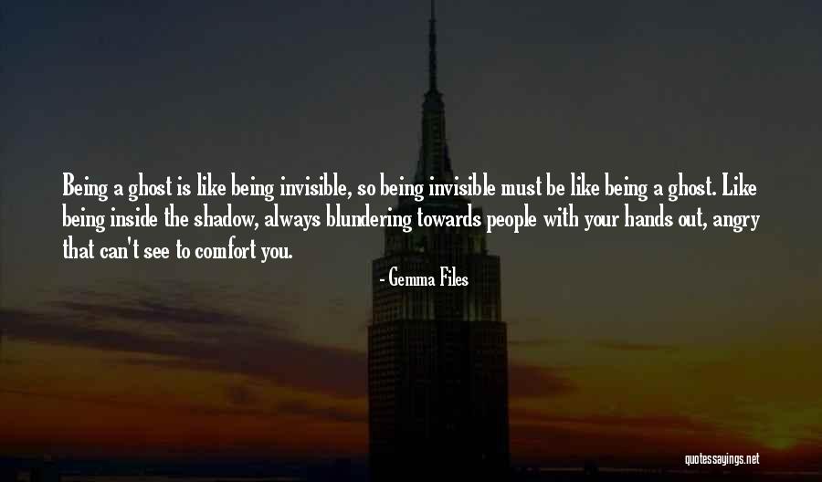 Being Invisible To People Quotes By Gemma Files Being Invisible To People Quotes By Gemma Files