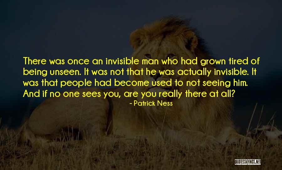 Being Invisible To People Quotes By Patrick Ness Being Invisible To People Quotes By Patrick Ness