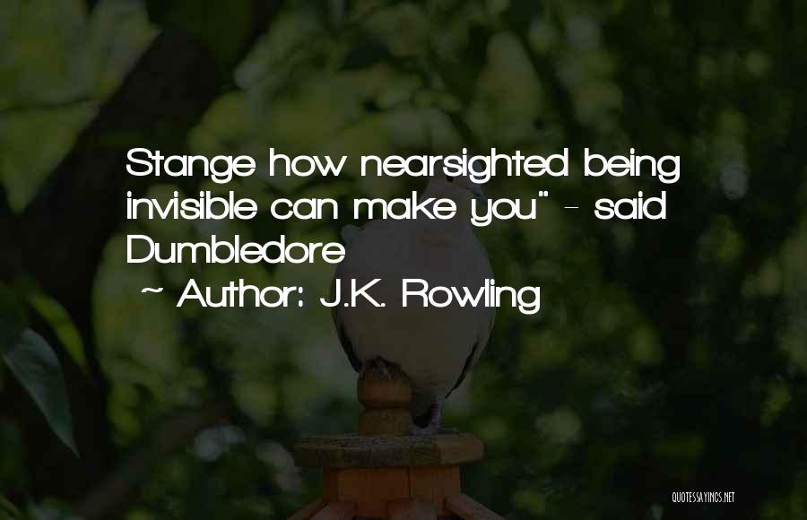 Being Invisible To Someone Quotes By J.K. Rowling