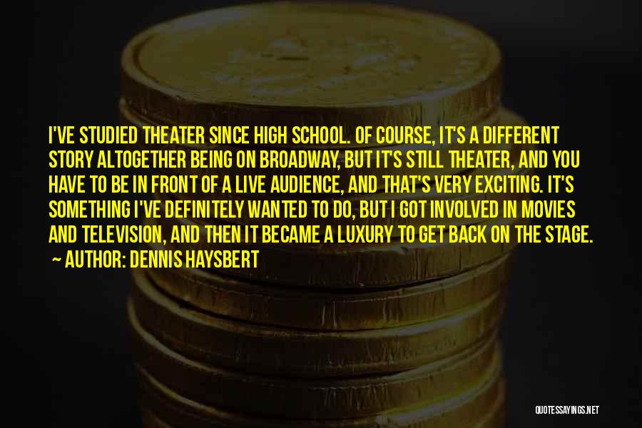 Being Involved In High School Quotes By Dennis Haysbert