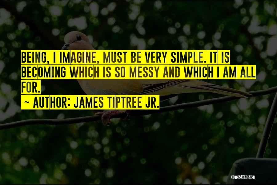 Being Is Becoming Quotes By James Tiptree Jr.