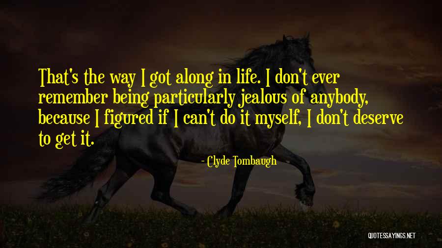 Being Jealous Of An Ex Quotes By Clyde Tombaugh Being Jealous Of An Ex Quotes By Clyde Tombaugh