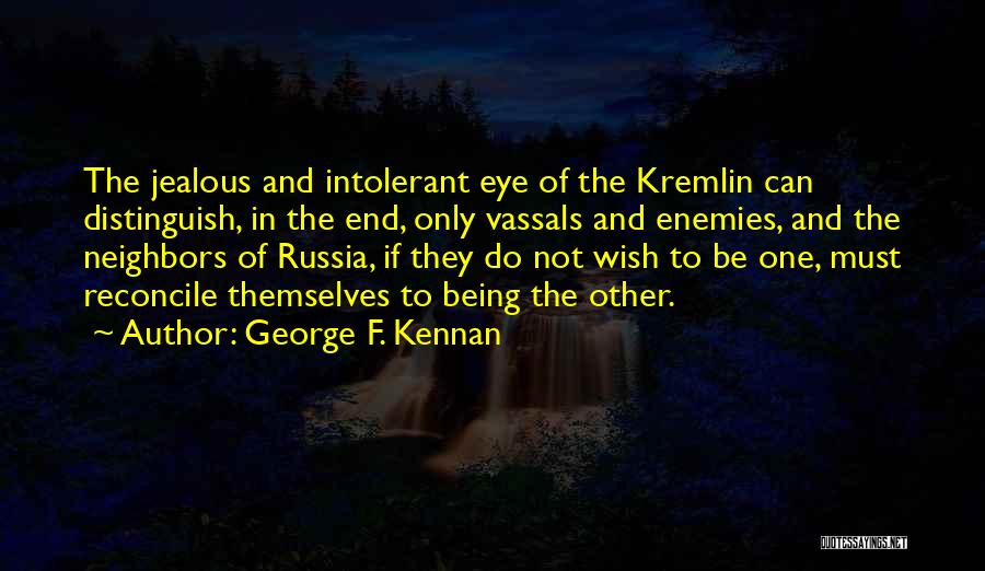 Being Jealous Of Someone Quotes By George F. Kennan