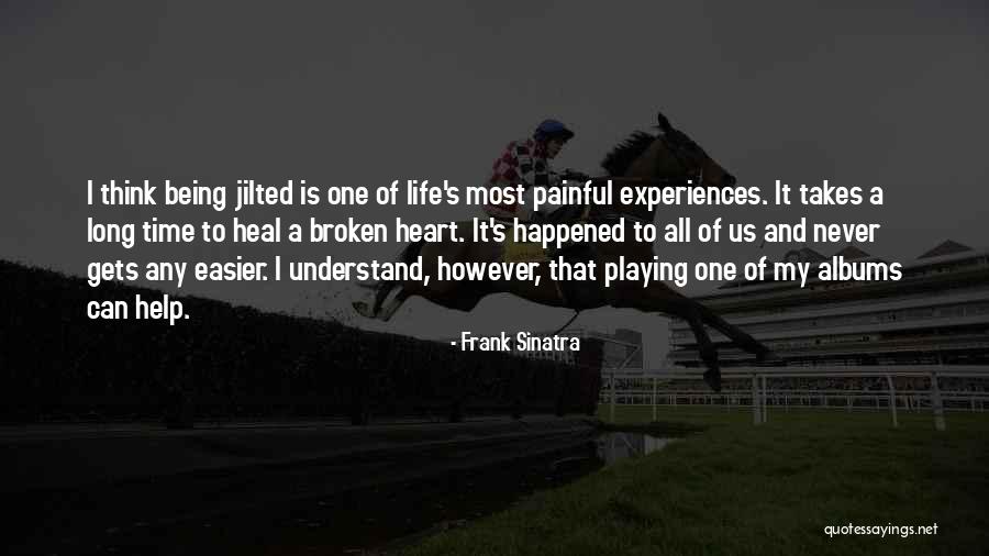 Being Jilted Quotes By Frank Sinatra Being Jilted Quotes By Frank Sinatra