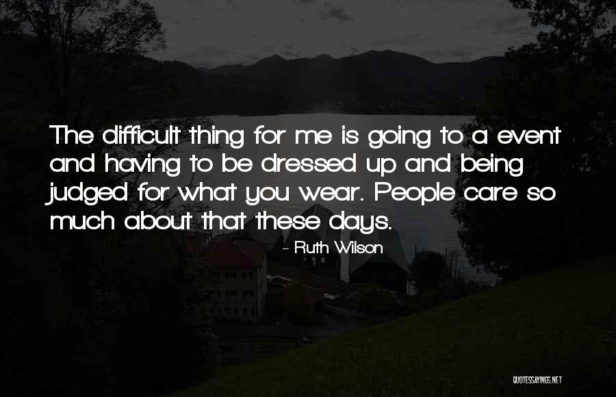 Being Judged By Others Quotes By Ruth Wilson Being Judged By Others Quotes By Ruth Wilson
