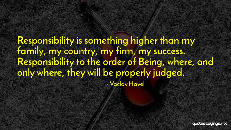 Being Judged By Your Family Quotes By Vaclav Havel Being Judged By Your Family Quotes By Vaclav Havel