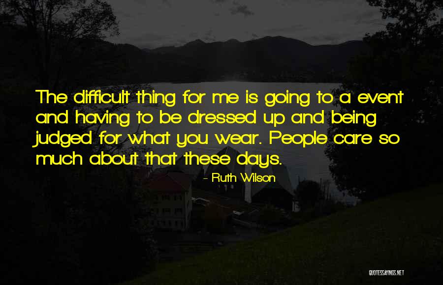 Being Judged Quotes By Ruth Wilson