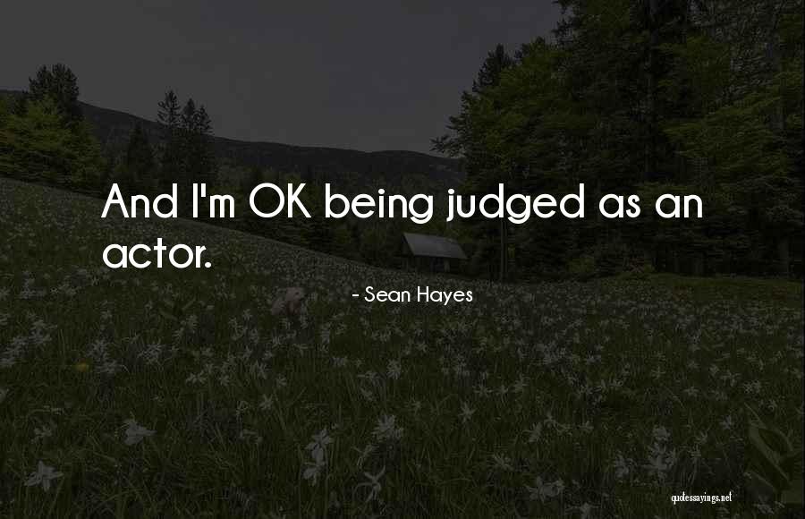 Being Judged Quotes By Sean Hayes
