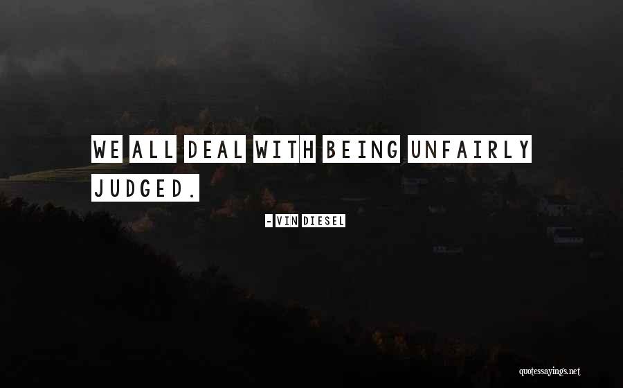 Being Judged Unfairly Quotes By Vin Diesel Being Judged Unfairly Quotes By Vin Diesel