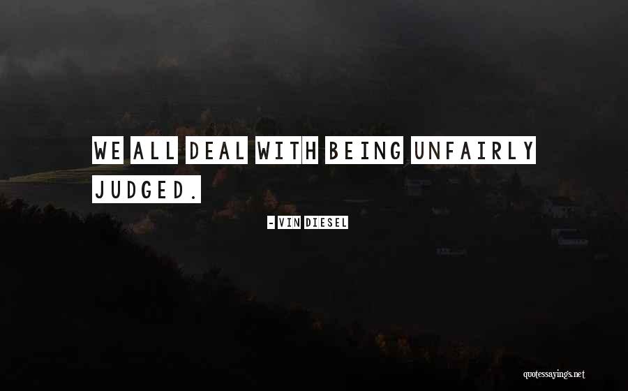 Being Judged Unfairly Quotes By Vin Diesel