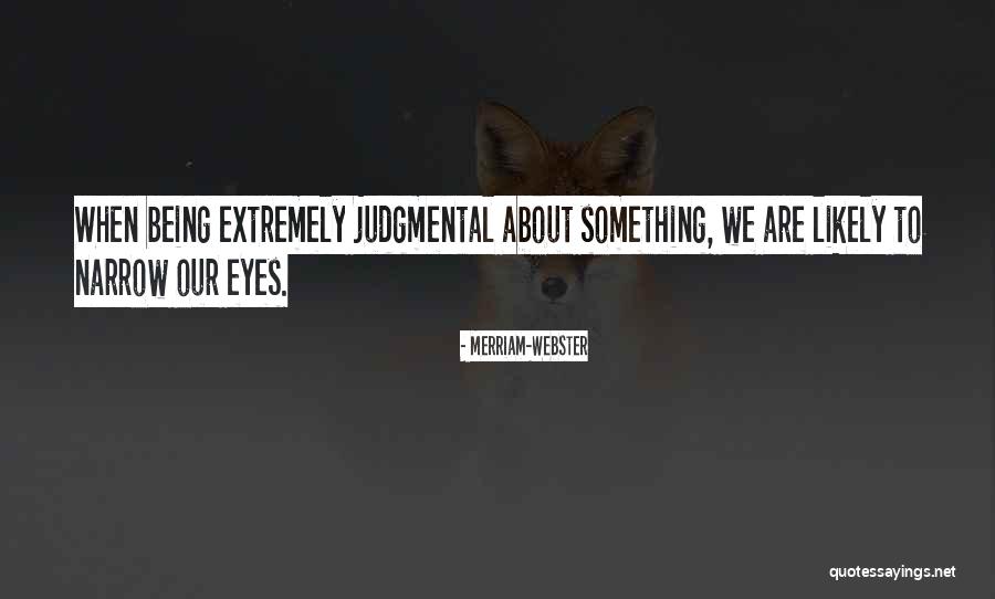 Being Judgemental Quotes By Merriam-Webster Being Judgemental Quotes By Merriam-Webster