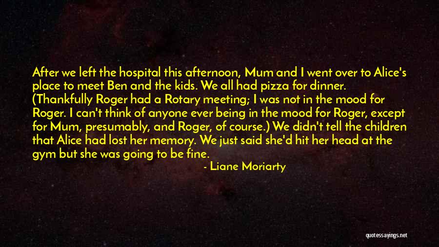 Being Just Fine Quotes By Liane Moriarty Being Just Fine Quotes By Liane Moriarty