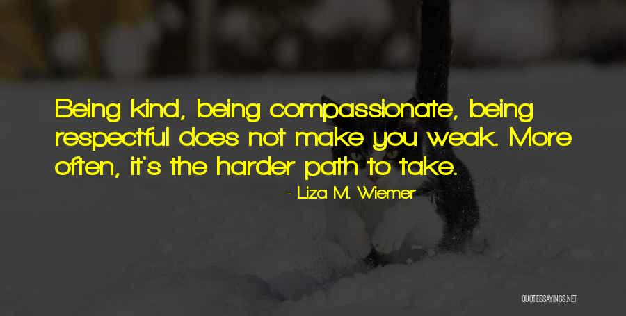 Being Kind And Compassionate Quotes By Liza M. Wiemer