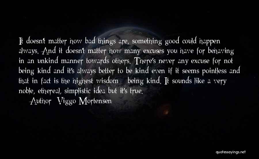 Being Kind No Matter What Quotes By Viggo Mortensen