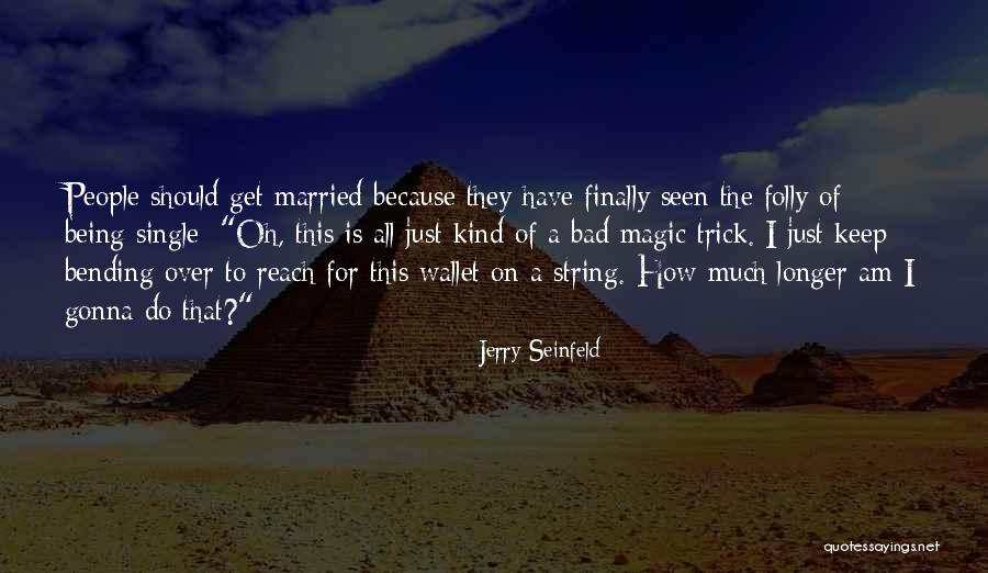 Being Kind To People Quotes By Jerry Seinfeld Being Kind To People Quotes By Jerry Seinfeld
