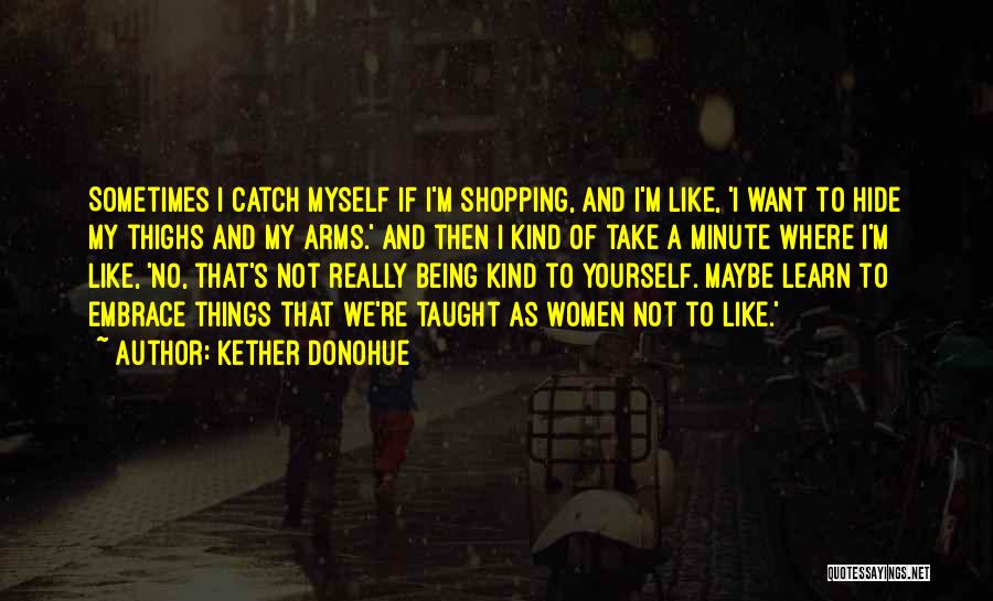 Being Kind To Yourself Quotes By Kether Donohue