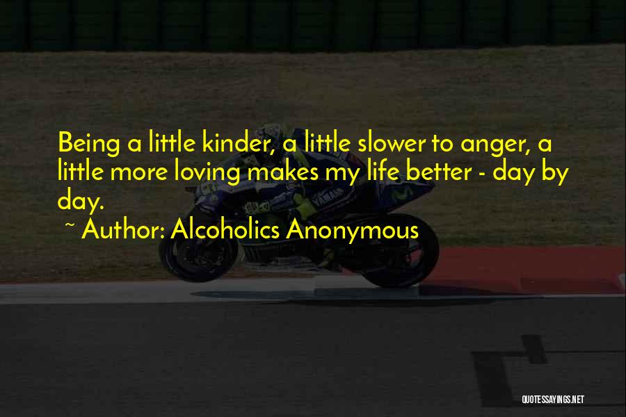 Being Kinder Quotes By Alcoholics Anonymous