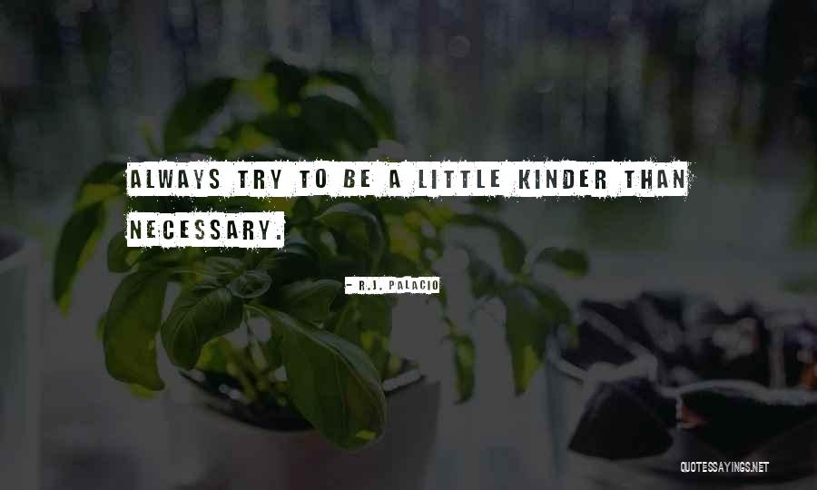 Being Kinder Quotes By R.J. Palacio Being Kinder Quotes By R.J. Palacio
