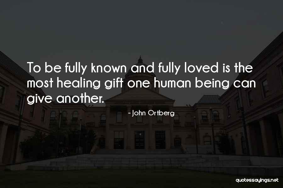 Being Known And Loved Quotes By John Ortberg Being Known And Loved Quotes By John Ortberg