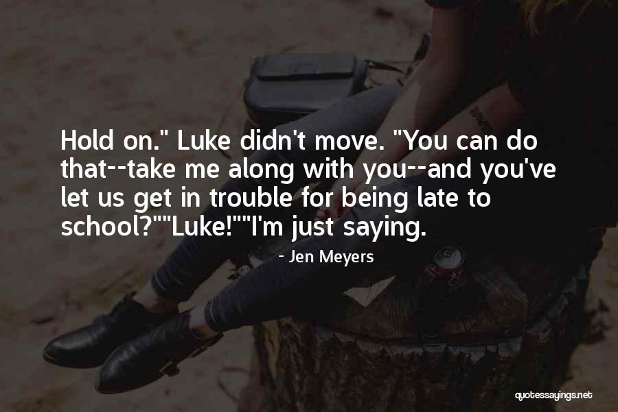 Being Late Quotes By Jen Meyers Being Late Quotes By Jen Meyers